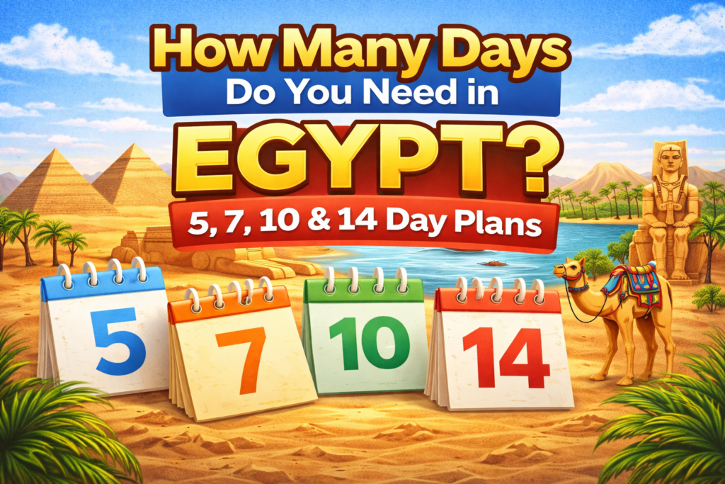 How Many Days Do You Need in Egypt? 5, 7, 10 & 14-Day Plans